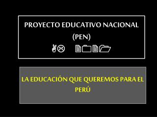 PROYECTO EDUCATIVO NACIONAL (PEN) AL 2021