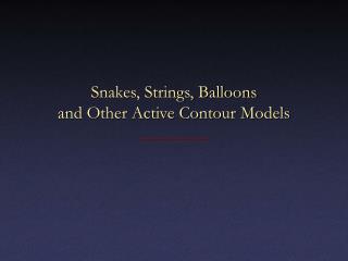 Snakes, Strings, Balloons and Other Active Contour Models