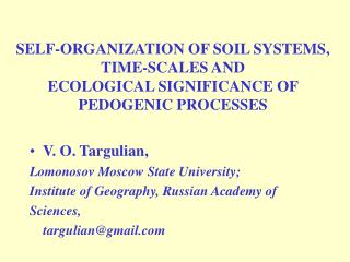 V. O. Targulian, Lomonosov Moscow State University; Institute of Geography, Russian Academy of