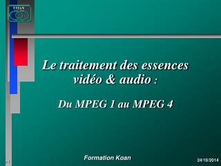 Le traitement des essences vidéo & audio : Du MPEG 1 au MPEG 4
