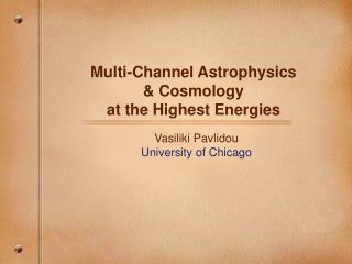Multi-Channel Astrophysics &amp; Cosmology at the Highest Energies