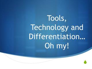Tools, Technology and Differentiation… Oh my!