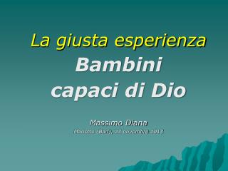La giusta esperienza Bambini capaci di Dio Massimo Diana Mariotto (Bari), 23 novembre 2013
