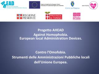 Progetto AHEAD Against Homophobia. European local Administration Devices. Contro l’Omofobia.