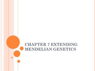 CHAPTER 7 EXTENDING MENDELIAN GENETICS