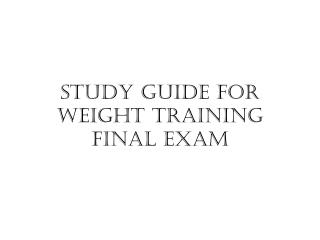 Study Guide for Weight Training Final Exam