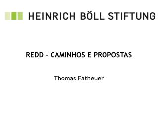 REDD – CAMINHOS E PROPOSTAS Thomas Fatheuer