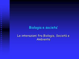 Biologia e societa’