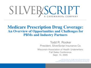 Todd R. Rooker President, SilverScript Insurance Co.