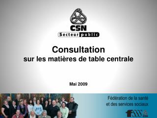 Consultation sur les matières de table centrale Mai 2009