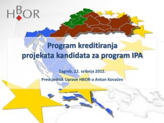 Program kreditiranja projekata kandidata za program IPA Zagreb, 22. svibnja 2012.