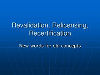 Revalidation, Relicensing, Recertification