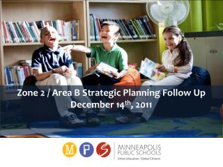 Zone 2 / Area B Strategic Planning Follow Up December 14 th , 2011