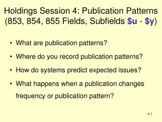 Holdings Session 4: Publication Patterns (853, 854, 855 Fields, Subfields $u - $y )