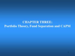 CHAPTER THREE: Portfolio Theory, Fund Separation and CAPM
