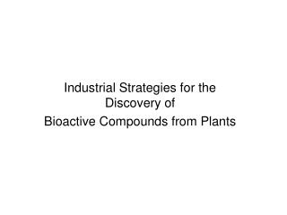 Industrial Strategies for the Discovery of Bioactive Compounds from Plants