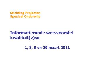 Stichting Projecten Speciaal Onderwijs Informatieronde wetsvoorstel kwaliteit(v)so