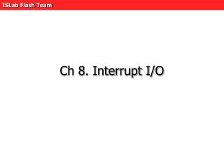 Ch 8. Interrupt I/O