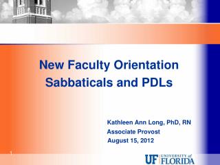 New Faculty Orientation Sabbaticals and PDLs Kathleen Ann Long, PhD, RN