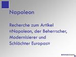 Napoleon Recherche zum Artikel Napoleon, der Beherrscher, Modernisierer und Schl chter Europas