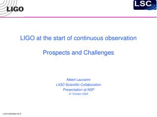 LIGO at the start of continuous observation Prospects and Challenges