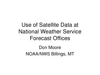 Use of Satellite Data at National Weather Service Forecast Offices