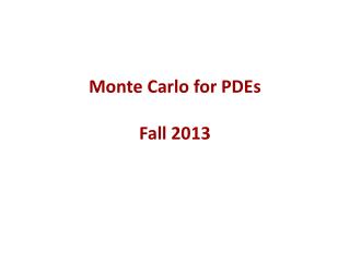 Monte Carlo for PDEs Fall 2013