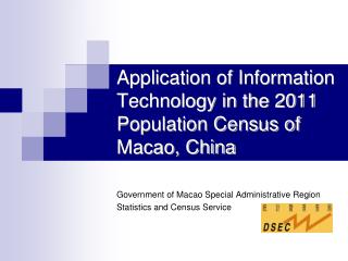 Application of Information Technology in the 2011 Population Census of Macao, China