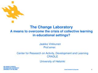 The Change Laboratory A means to overcome the crisis of collective learning
