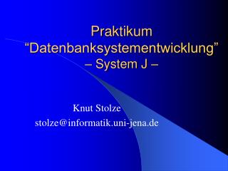 Praktikum “Datenbanksystementwicklung” – System J –