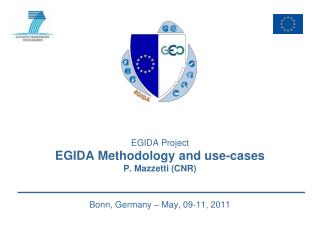 EGIDA Project EGIDA Methodology and use-cases P. Mazzetti (CNR) Bonn, Germany – May, 09-11, 2011