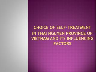 CHOICE OF SELF-TREATMENT IN THAI NGUYEN PROVINCE OF VIETNAM AND ITS INFLUENCING FACTORS