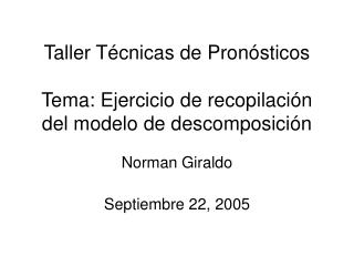 Taller Técnicas de Pronósticos Tema: Ejercicio de recopilación del modelo de descomposición