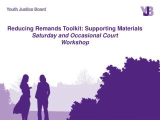 Reducing Remands Toolkit: Supporting Materials Saturday and Occasional Court Workshop