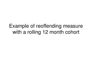 Example of reoffending measure with a rolling 12 month cohort