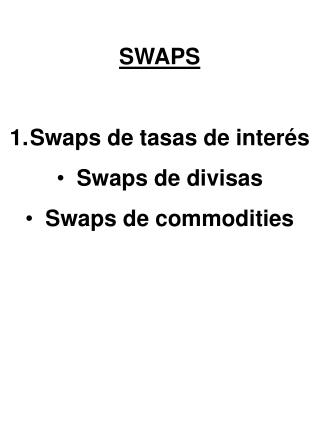 SWAPS Swaps de tasas de inter é s Swaps de divisas Swaps de commodities