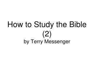 How to Study the Bible (2) by Terry Messenger