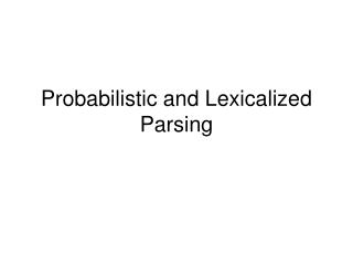 Probabilistic and Lexicalized Parsing