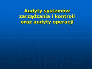 Audyty systemów zarządzania i kontroli oraz audyty operacji