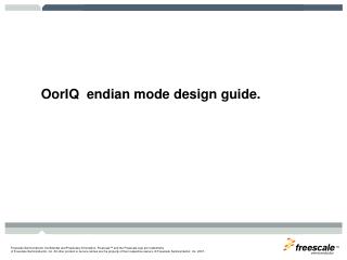 OorIQ endian mode design guide.