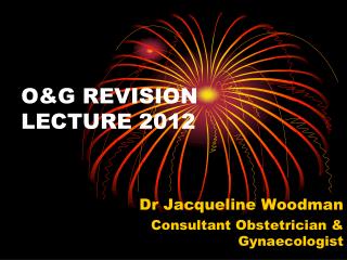 O&G REVISION LECTURE 2012