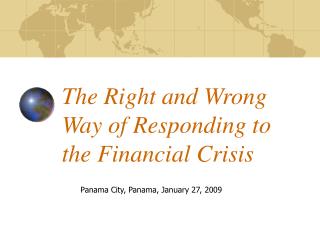 The Right and Wrong Way of Responding to the Financial Crisis