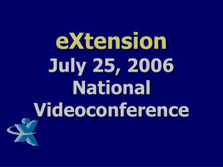 eXtension July 25, 2006 National Videoconference