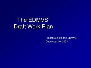 The EDMVS’ Draft Work Plan
