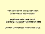 Van achterdocht en argwaan naar warm onthaal en acceptatie: Kwaliteitsonderzoek vanuit cli ntenperspectief van 2003 tot