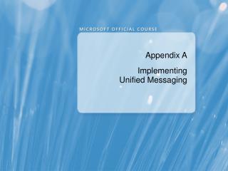 Appendix A Implementing Unified Messaging
