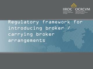 Regulatory framework for introducing broker / carrying broker arrangements