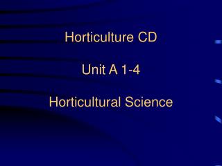 Horticulture CD Unit A 1-4 Horticultural Science