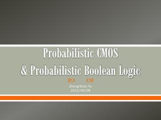 Probabilistic CMOS &amp; Probabilistic Boolean Logic