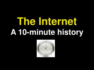 The Internet A 10-minute history